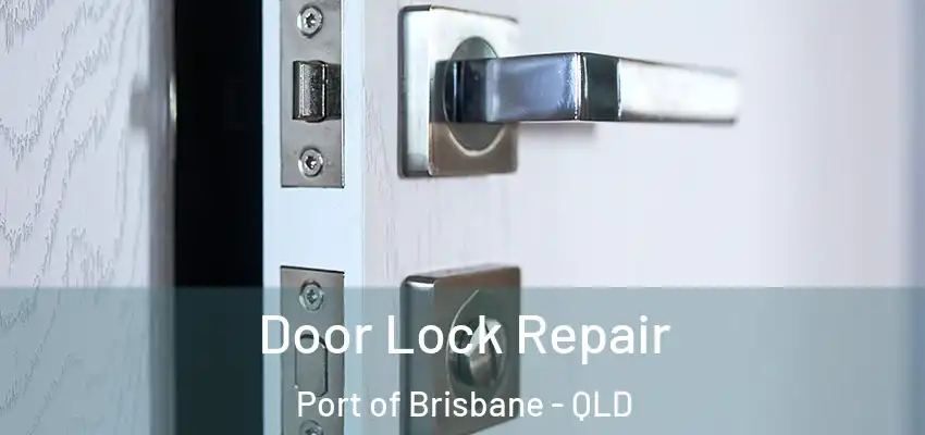  Door Lock Repair Port of Brisbane - QLD