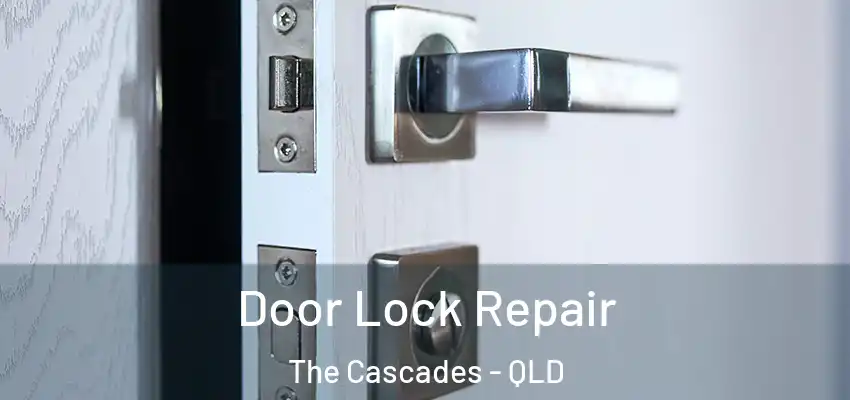 Door Lock Repair The Cascades - QLD