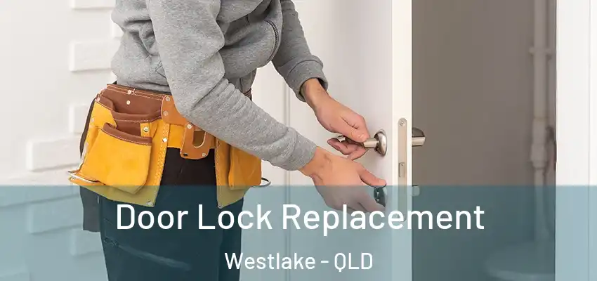  Door Lock Replacement Westlake - QLD