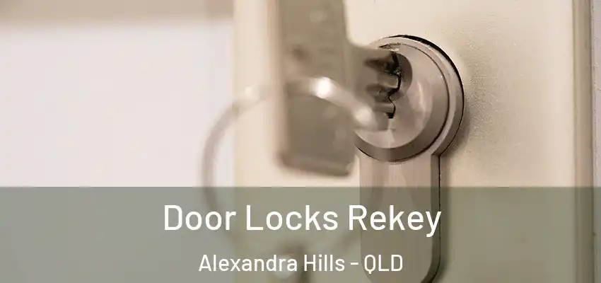 Door Locks Rekey Alexandra Hills - QLD