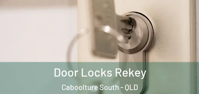  Door Locks Rekey Caboolture South - QLD