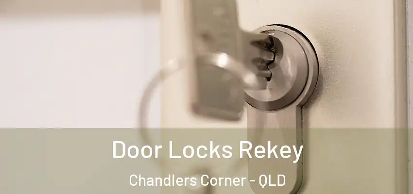  Door Locks Rekey Chandlers Corner - QLD
