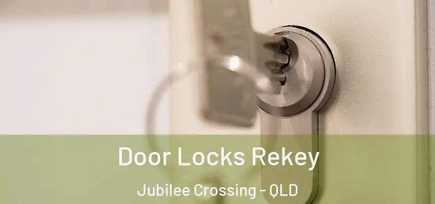  Door Locks Rekey Jubilee Crossing - QLD