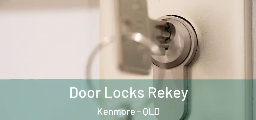  Door Locks Rekey Kenmore - QLD