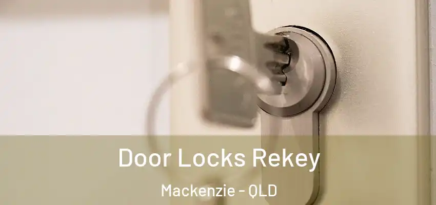  Door Locks Rekey Mackenzie - QLD