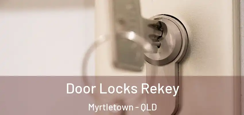  Door Locks Rekey Myrtletown - QLD