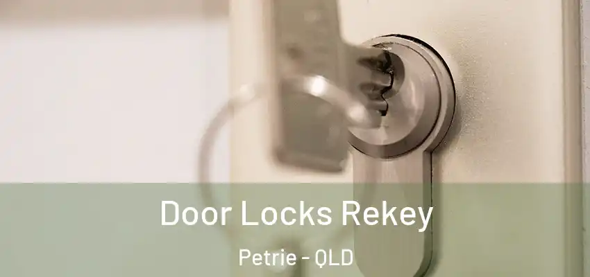  Door Locks Rekey Petrie - QLD