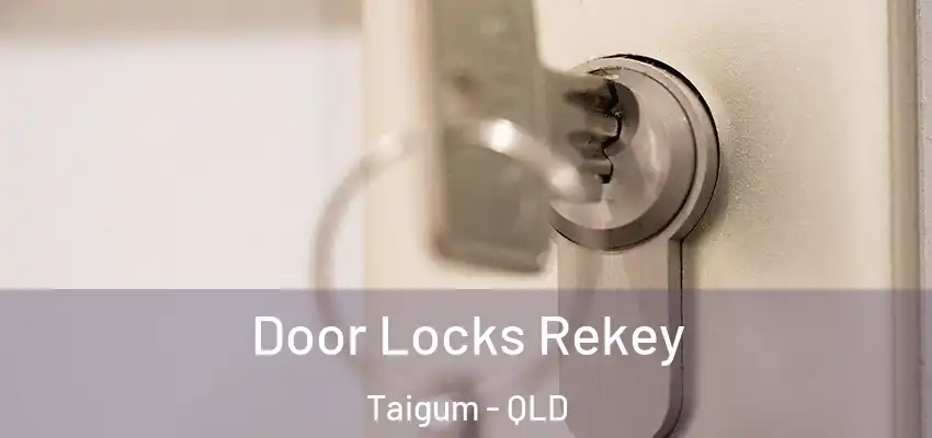  Door Locks Rekey Taigum - QLD