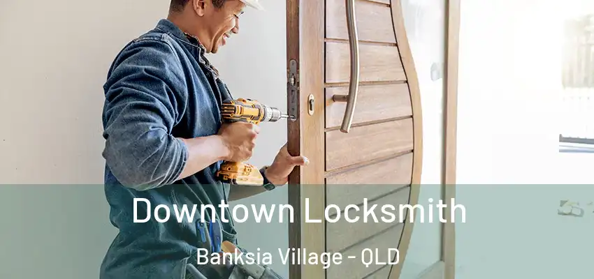  Downtown Locksmith Banksia Village - QLD