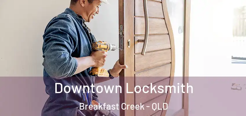  Downtown Locksmith Breakfast Creek - QLD