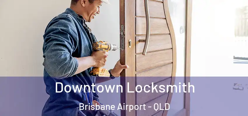  Downtown Locksmith Brisbane Airport - QLD
