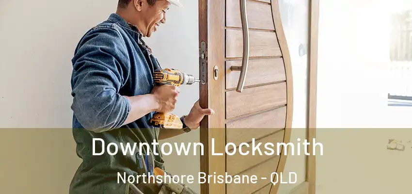 Downtown Locksmith Northshore Brisbane - QLD