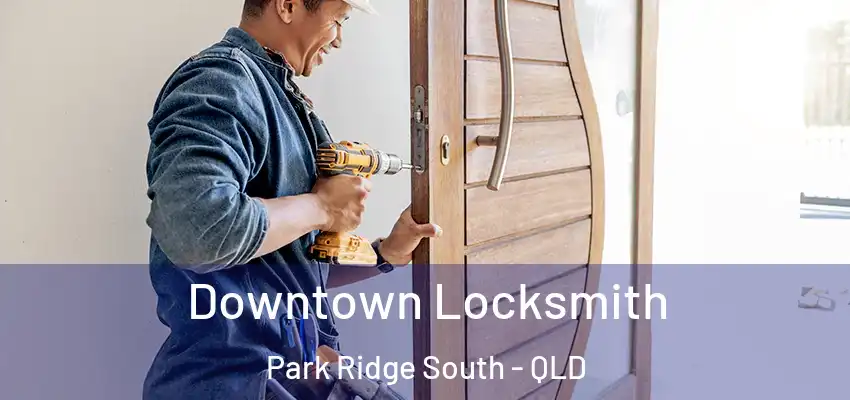 Downtown Locksmith Park Ridge South - QLD