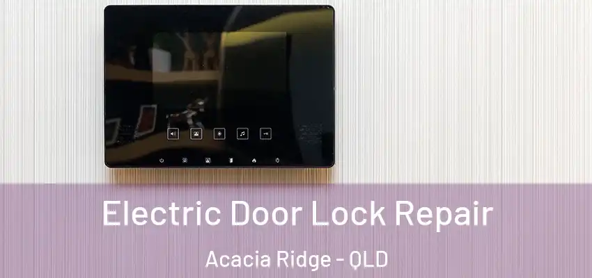 Electric Door Lock Repair Acacia Ridge - QLD