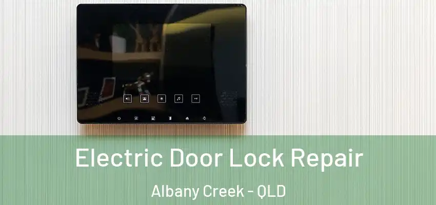  Electric Door Lock Repair Albany Creek - QLD