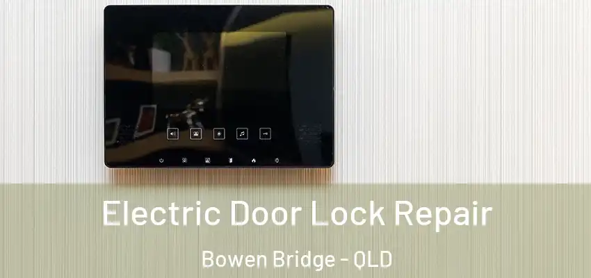  Electric Door Lock Repair Bowen Bridge - QLD