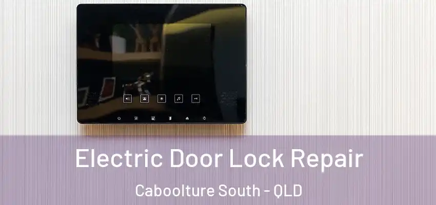  Electric Door Lock Repair Caboolture South - QLD