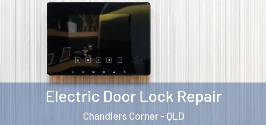  Electric Door Lock Repair Chandlers Corner - QLD