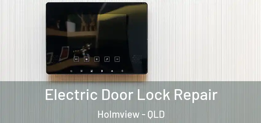  Electric Door Lock Repair Holmview - QLD