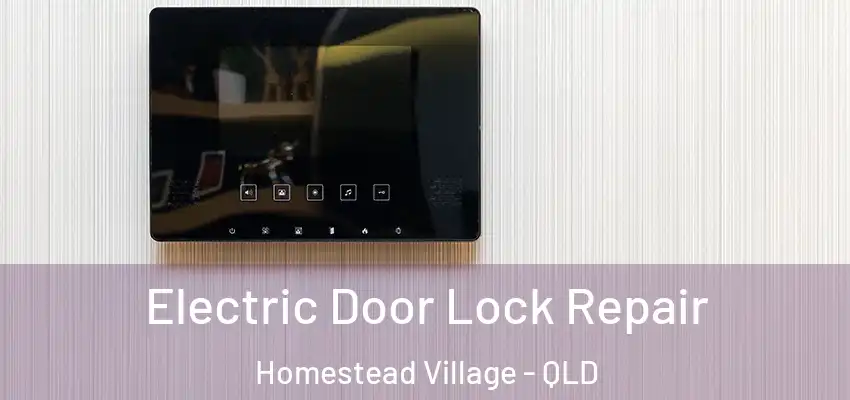  Electric Door Lock Repair Homestead Village - QLD