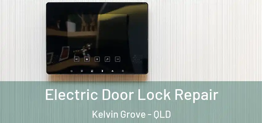  Electric Door Lock Repair Kelvin Grove - QLD