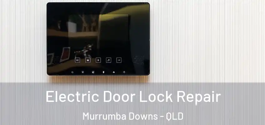  Electric Door Lock Repair Murrumba Downs - QLD