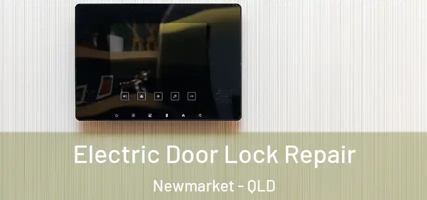 Electric Door Lock Repair Newmarket - QLD