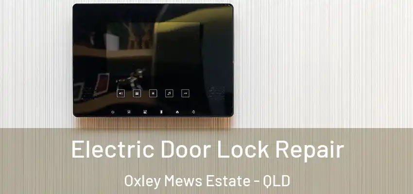  Electric Door Lock Repair Oxley Mews Estate - QLD