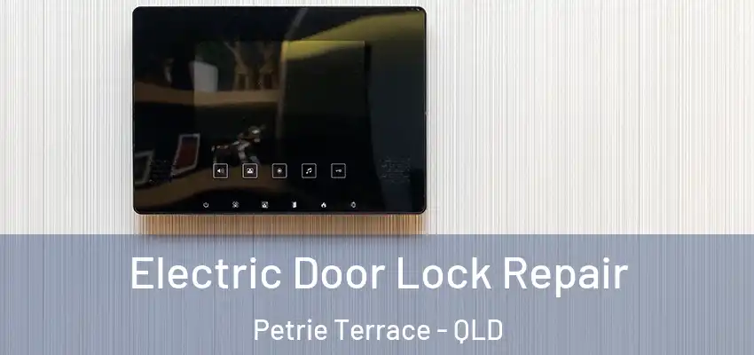 Electric Door Lock Repair Petrie Terrace - QLD