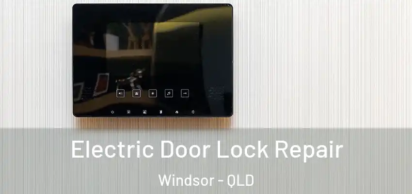 Electric Door Lock Repair Windsor - QLD