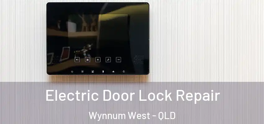  Electric Door Lock Repair Wynnum West - QLD