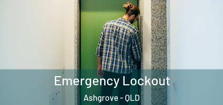  Emergency Lockout Ashgrove - QLD