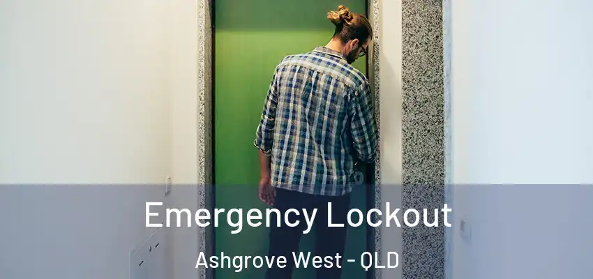  Emergency Lockout Ashgrove West - QLD