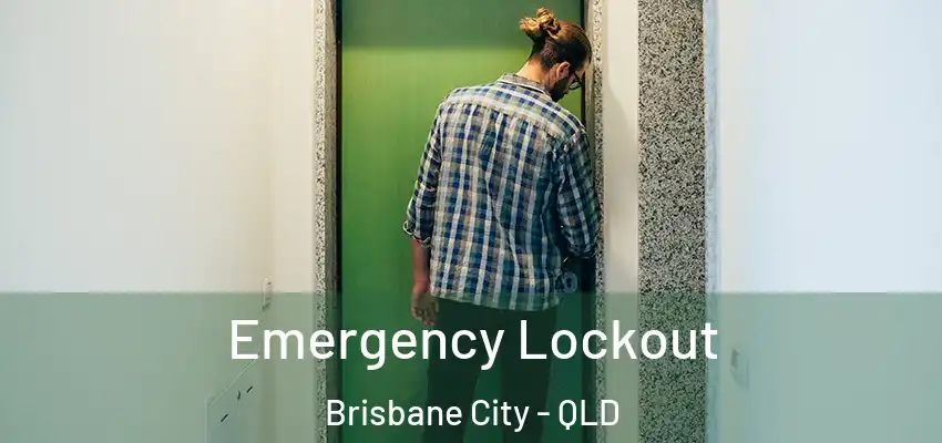Emergency Lockout Brisbane City - QLD