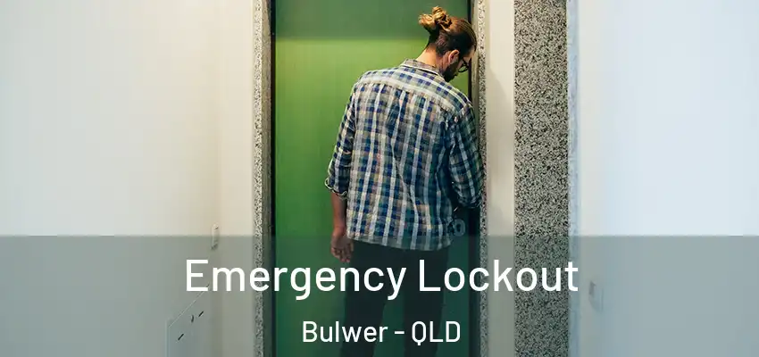 Emergency Lockout Bulwer - QLD