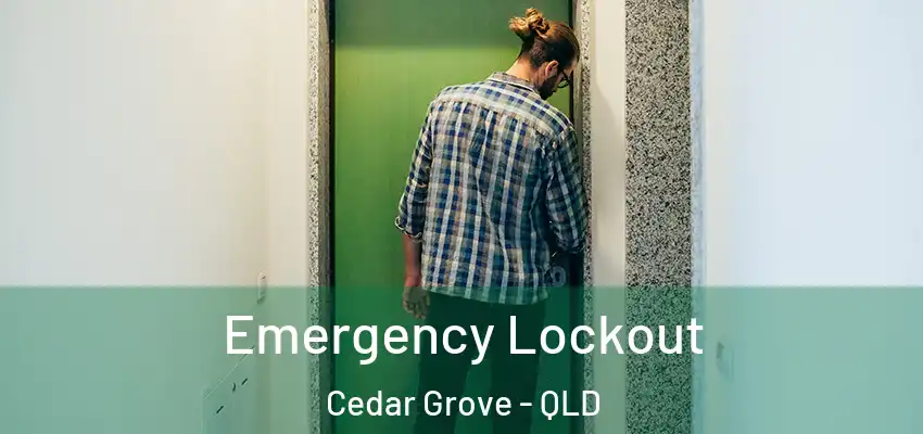  Emergency Lockout Cedar Grove - QLD