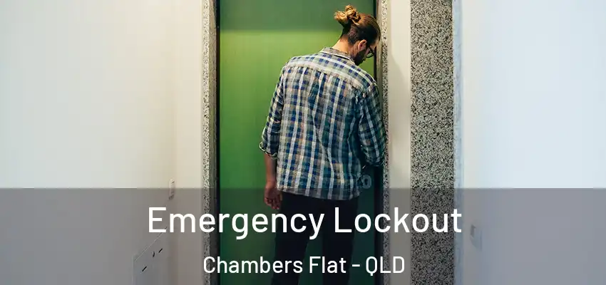 Emergency Lockout Chambers Flat - QLD