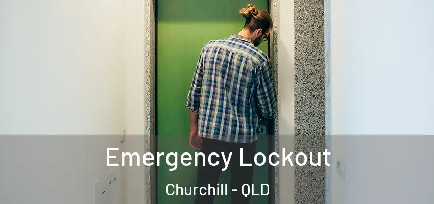 Emergency Lockout Churchill - QLD