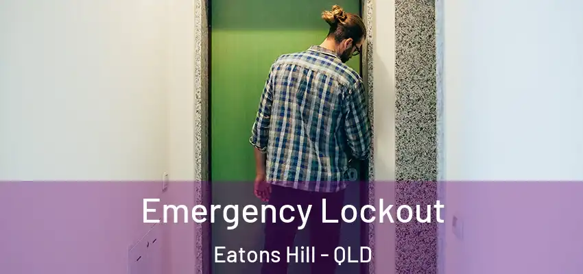  Emergency Lockout Eatons Hill - QLD