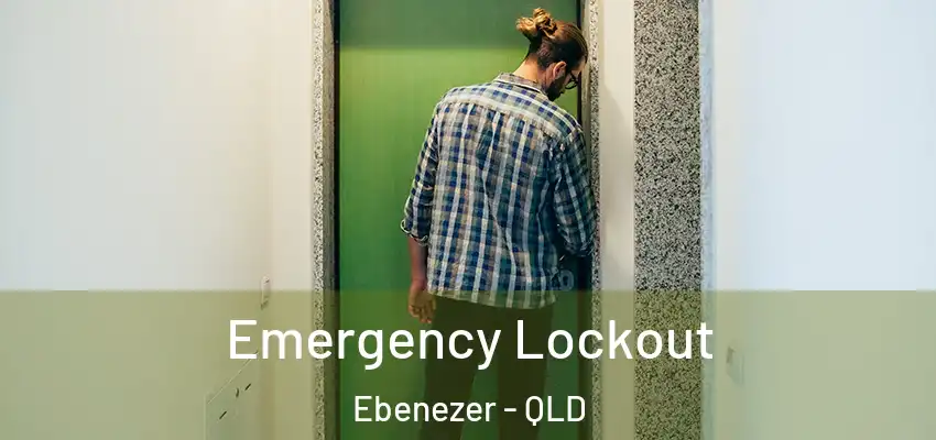  Emergency Lockout Ebenezer - QLD