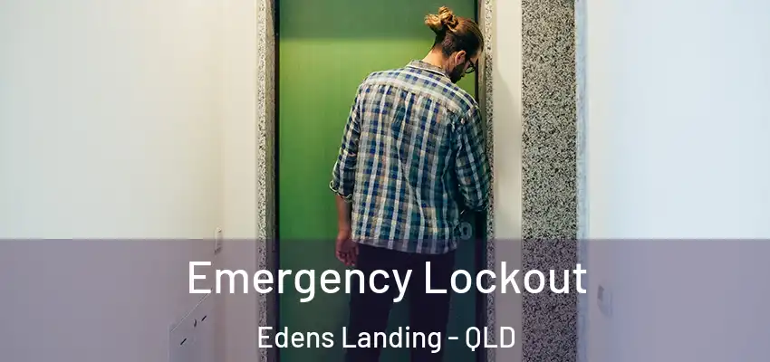  Emergency Lockout Edens Landing - QLD