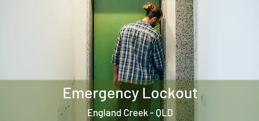  Emergency Lockout England Creek - QLD