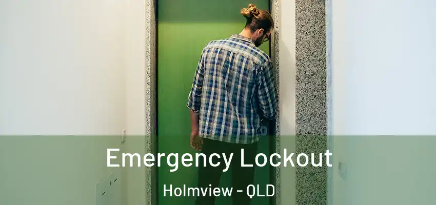 Emergency Lockout Holmview - QLD