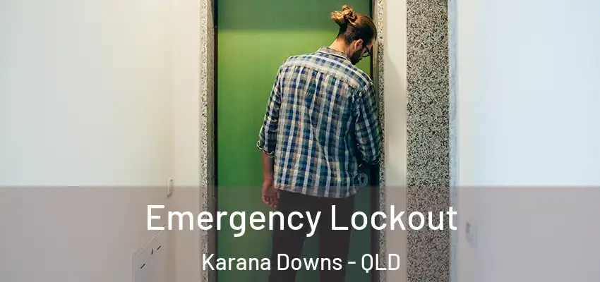  Emergency Lockout Karana Downs - QLD