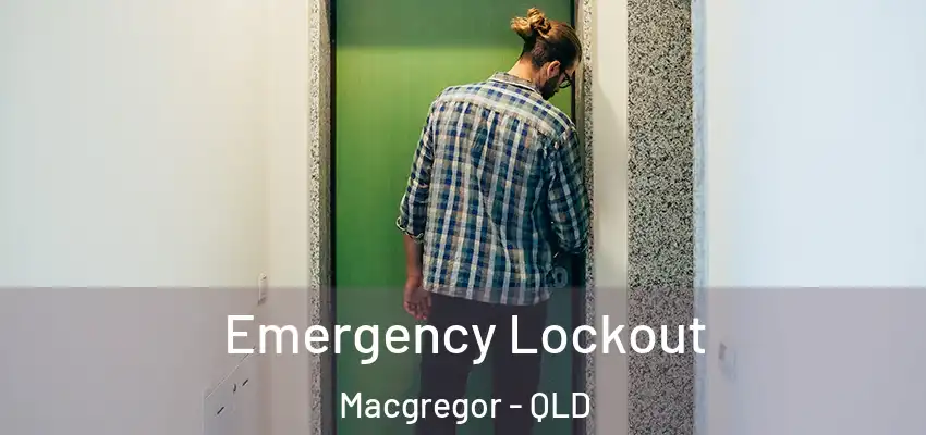  Emergency Lockout Macgregor - QLD