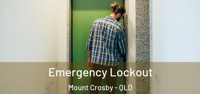  Emergency Lockout Mount Crosby - QLD