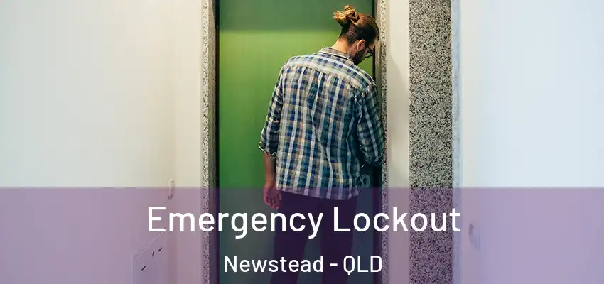  Emergency Lockout Newstead - QLD