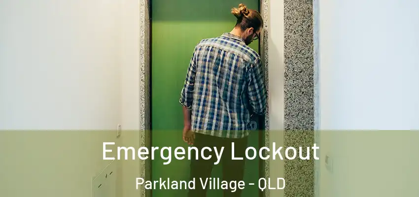  Emergency Lockout Parkland Village - QLD
