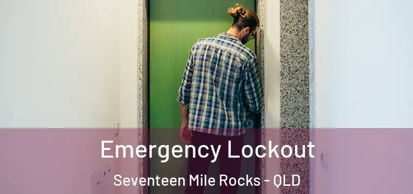  Emergency Lockout Seventeen Mile Rocks - QLD