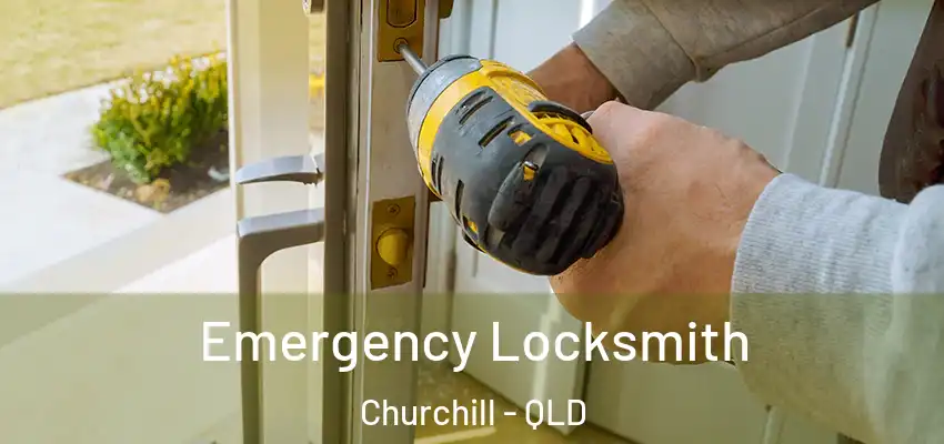  Emergency Locksmith Churchill - QLD
